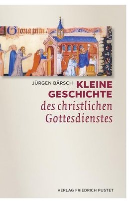 Kleine Geschichte des christlichen Gottesdienstes