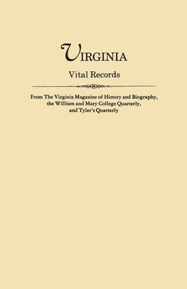 Virginia Vital Records, from The Virginia Magazine of History and Biography, the William and Mary College Quarterly, and Tyler's Quarterly