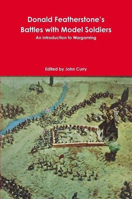 Donald Featherstone's Battles with Model Soldiers An Introduction to Wargaming