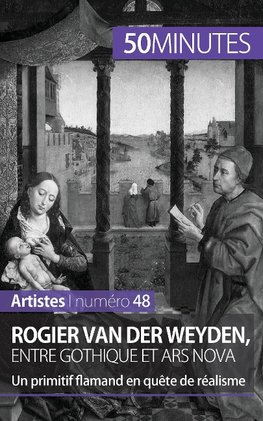 Rogier Van der Weyden, entre gothique et ars nova