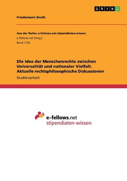 Die Idee der Menschenrechte  zwischen Universalität und nationaler Vielfalt. Aktuelle rechtsphilosophische Diskussionen