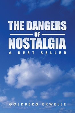 THE DANGERS OF NOSTALGIA