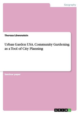 Urban Garden USA. Community Gardening as a Tool of City Planning