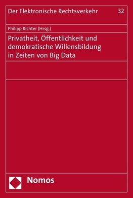 Privatheit, Öffentlichkeit und demokratische Willensbildung in Zeiten von Big Data