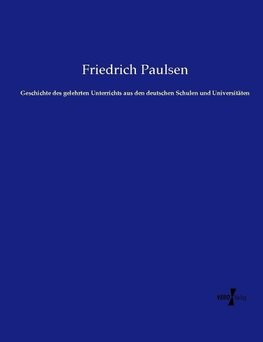 Geschichte des gelehrten Unterrichts aus den deutschen Schulen und Universitäten