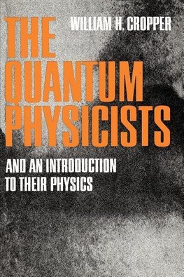 Cropper, W: The Quantum Physicists