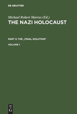 The Nazi Holocaust. Part 3: The "Final Solution". Volume 1