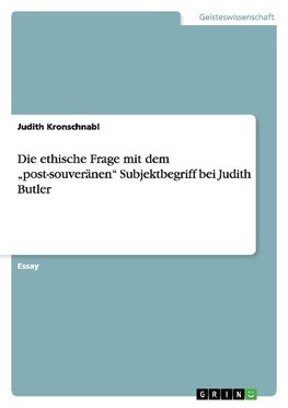 Die ethische Frage mit dem "post-souveränen" Subjektbegriff bei Judith Butler