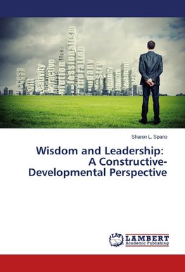 Wisdom and Leadership: A Constructive-Developmental Perspective