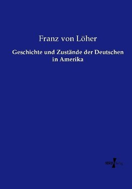 Geschichte und Zustände der Deutschen in Amerika