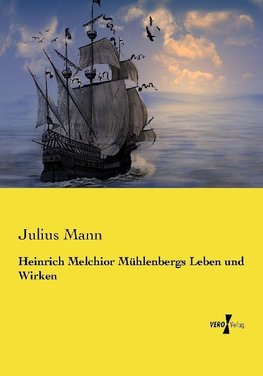 Heinrich Melchior Mühlenbergs Leben und Wirken