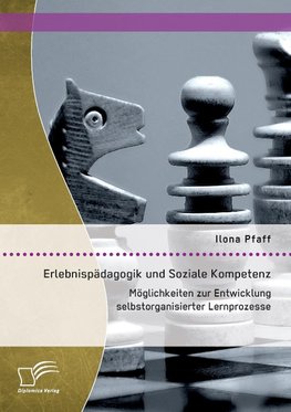 Erlebnispädagogik und Soziale Kompetenz: Möglichkeiten zur Entwicklung selbstorganisierter Lernprozesse