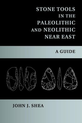 Shea, J: Stone Tools in the Paleolithic and Neolithic Near E