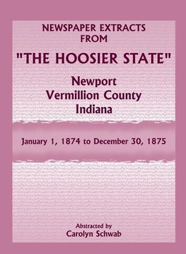 Newspaper Extracts from "The Hoosier State", Newport, Vermillion County, Indiana, January 1, 1874 to December 30, 1875