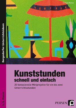 Kunststunden schnell und einfach - 5./6. Klasse