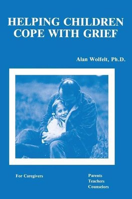 Wolfelt, A: Helping Children Cope With Grief