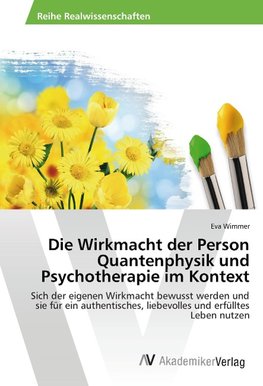 Die Wirkmacht der Person Quantenphysik und Psychotherapie im Kontext