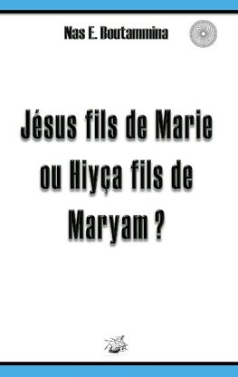 Jésus fils de Marie ou Hiyça fils de Maryam ?