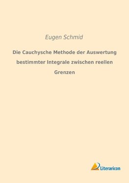 Die Cauchysche Methode der Auswertung bestimmter Integrale zwischen reellen Grenzen