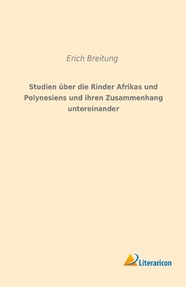 Studien über die Rinder Afrikas und Polynesiens und ihren Zusammenhang untereinander