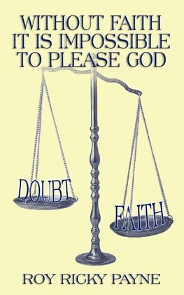 Without Faith It is Impossible to Please God