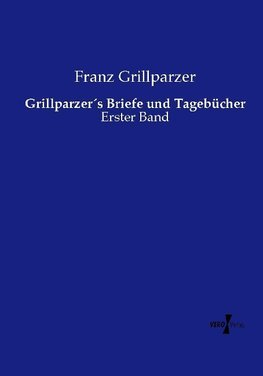 Grillparzer´s Briefe und Tagebücher