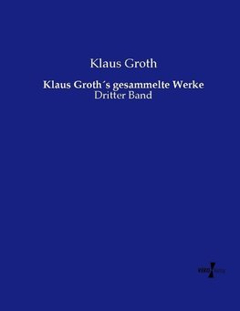 Klaus Groth´s gesammelte Werke