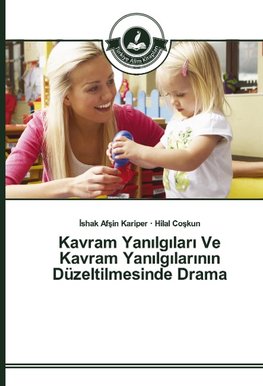 Kavram Yanilgilari Ve Kavram Yanilgilarinin Düzeltilmesinde Drama