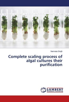 Complete scaling process of algal cultures their purification