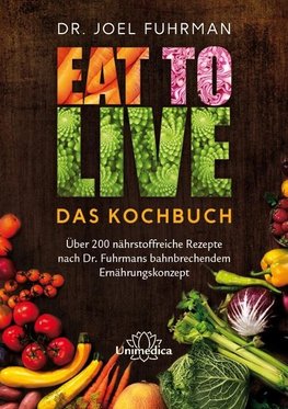 Eat to Live - Das Kochbuch