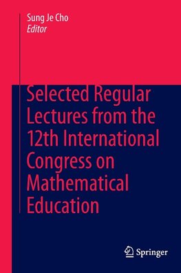 Selected Regular Lectures from the 12th International Congress on Mathematical Education