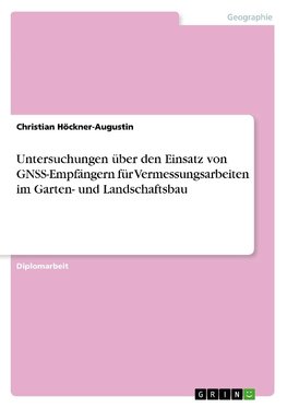 Untersuchungen über den Einsatz von GNSS-Empfängern für Vermessungsarbeiten im Garten- und Landschaftsbau