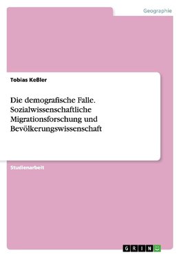 Die demografische Falle. Sozialwissenschaftliche Migrationsforschung und Bevölkerungswissenschaft