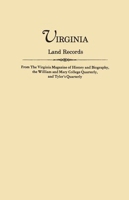 Virginia Land Records, from The Virginia Magazine of History and Biography, the William and Mary College Quarterly, and Tyler's Quarterly