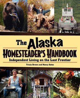 Alaska Homesteader's Handbook: Independent Living on the Last Frontier