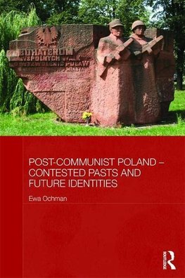 Ochman, E: Post-Communist Poland - Contested Pasts and Futur