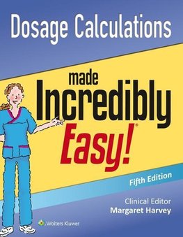 Wilkins, L: Dosage Calculations Made Incredibly Easy