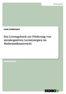 Das Lerntagebuch zur Förderung von metakognitiven Lernstrategien im Mathematikunterricht