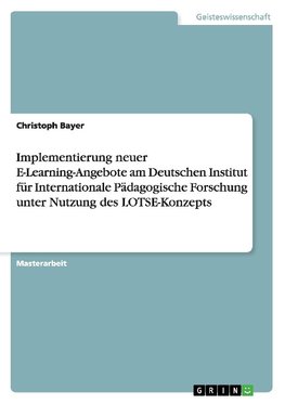 Implementierung neuer E-Learning-Angebote am Deutschen Institut für Internationale Pädagogische Forschung unter Nutzung des LOTSE-Konzepts