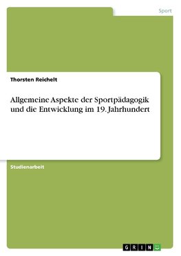 Allgemeine Aspekte der Sportpädagogik und die Entwicklung im 19. Jahrhundert