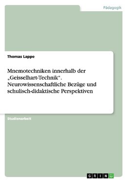 Mnemotechniken innerhalb der "Geisselhart-Technik". Neurowissenschaftliche Bezüge und schulisch-didaktische Perspektiven