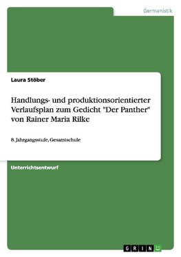 Handlungs- und produktionsorientierter Verlaufsplan zum Gedicht "Der Panther" von Rainer Maria Rilke