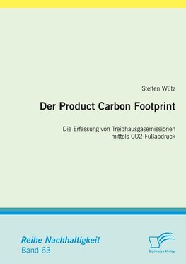 Der Product Carbon Footprint: Die Erfassung von Treibhausgasemissionen mittels CO2-Fußabdruck