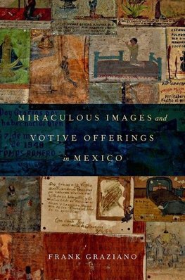 Graziano, F: Miraculous Images and Votive Offerings in Mexic