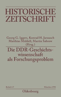 Die DDR-Geschichtswissenschaft als Forschungsproblem