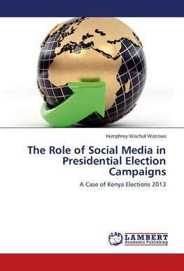 The Role of Social Media in Presidential Election Campaigns