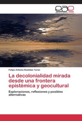 La decolonialidad mirada desde una frontera epistémica y geocultural