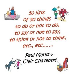 50 Lists of 50 Things to Do or Not to Do, to Say or Not to Say, to Think or Not to Think, Etc., Etc.,