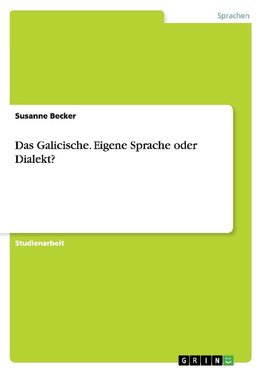 Das Galicische. Eigene Sprache oder Dialekt?