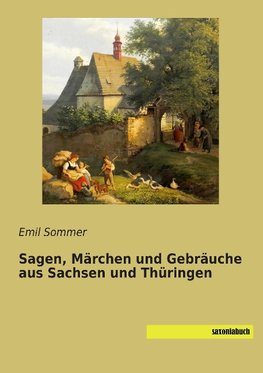 Sagen, Märchen und Gebräuche aus Sachsen und Thüringen